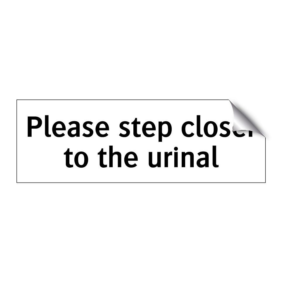 Please step closer to the urinal