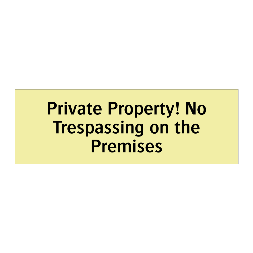 Private Property! No Trespassing on the Premises