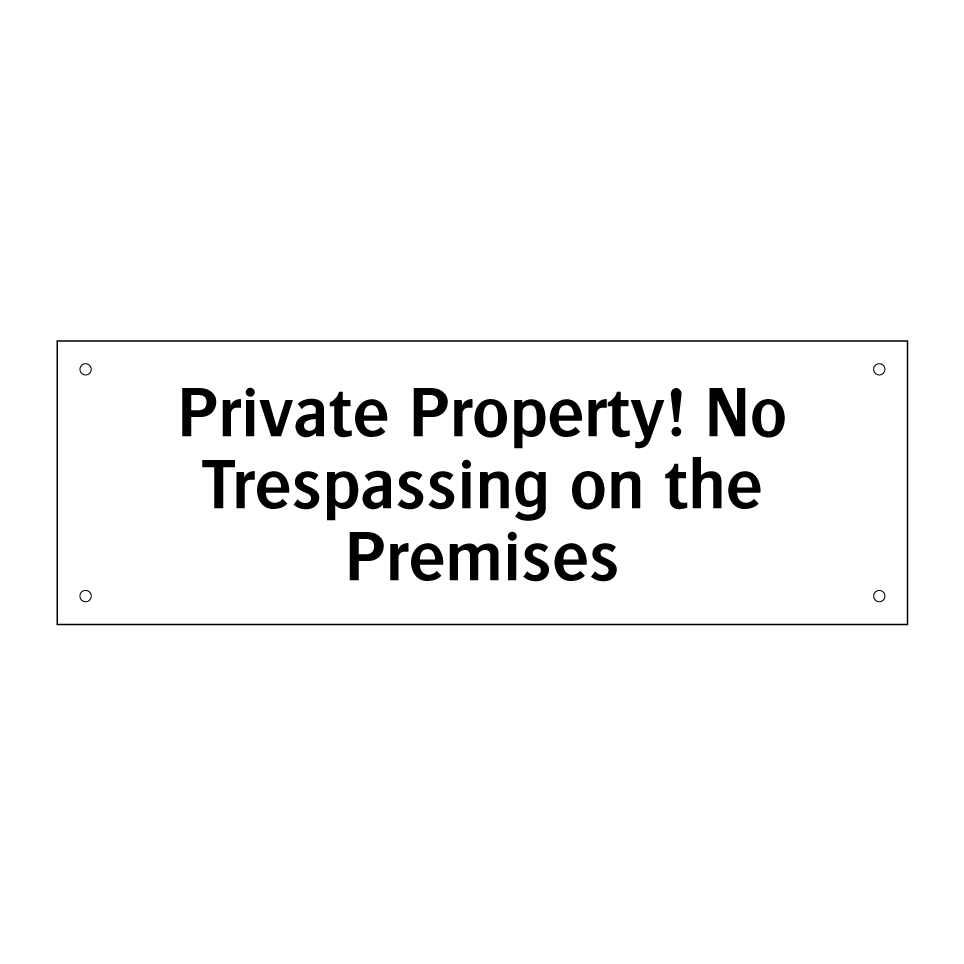 Private Property! No Trespassing on the Premises