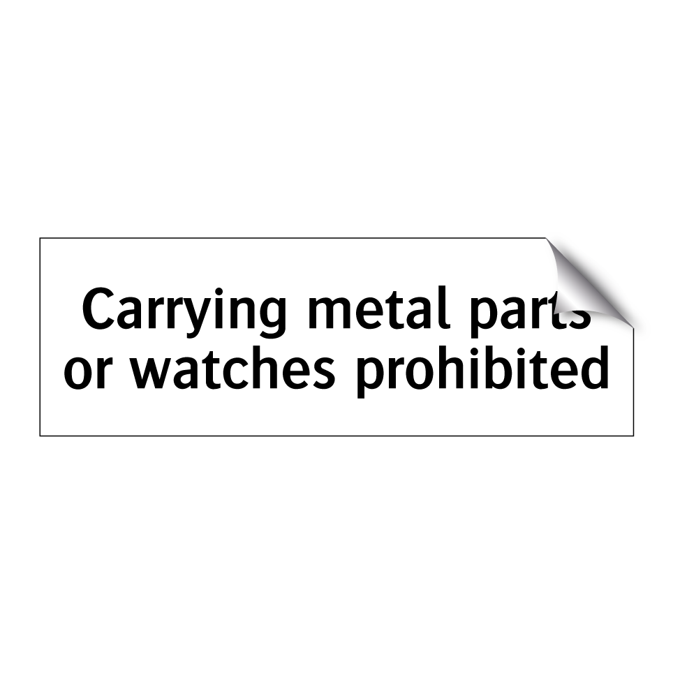 Carrying metal parts or watches prohibited
