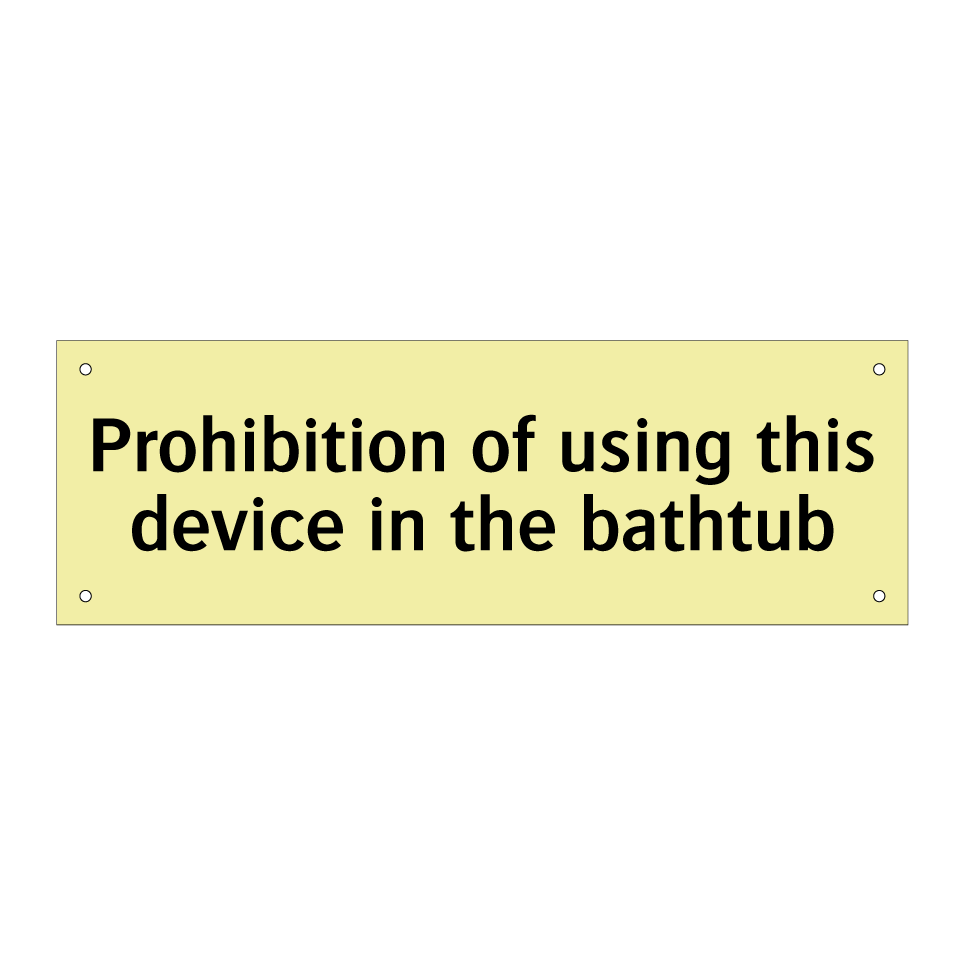 Prohibition of using this device in the bathtub