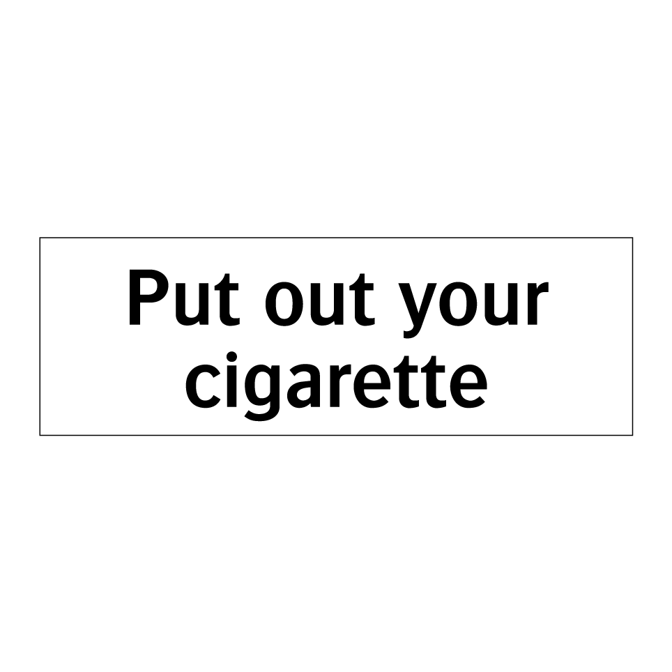 Put out your cigarette