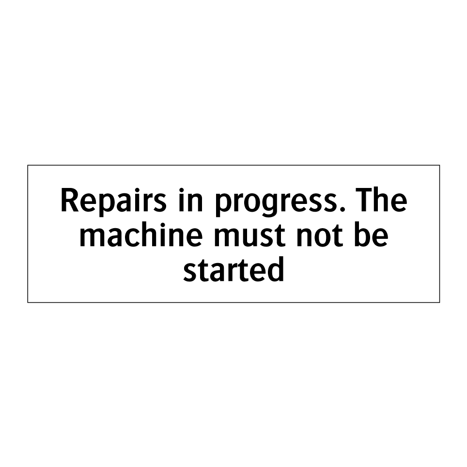 Repairs in progress. The machine must not be started