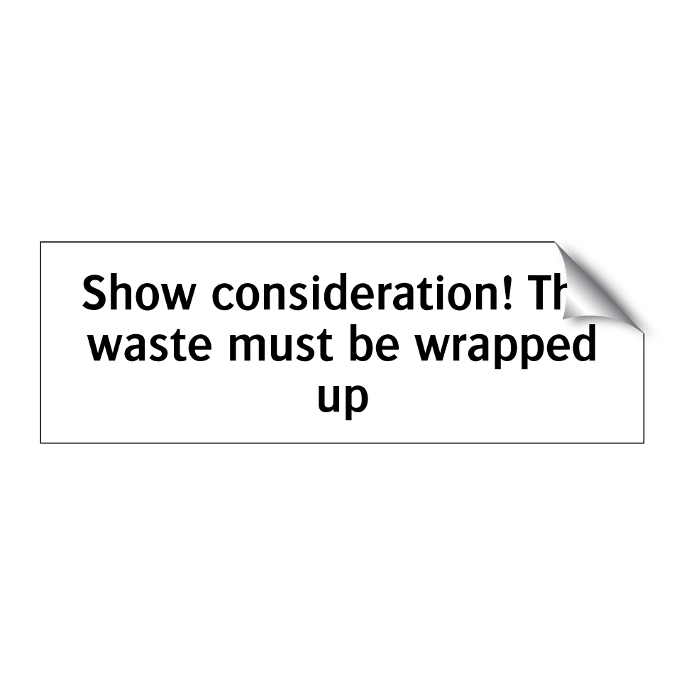 Show consideration! The waste must be wrapped up