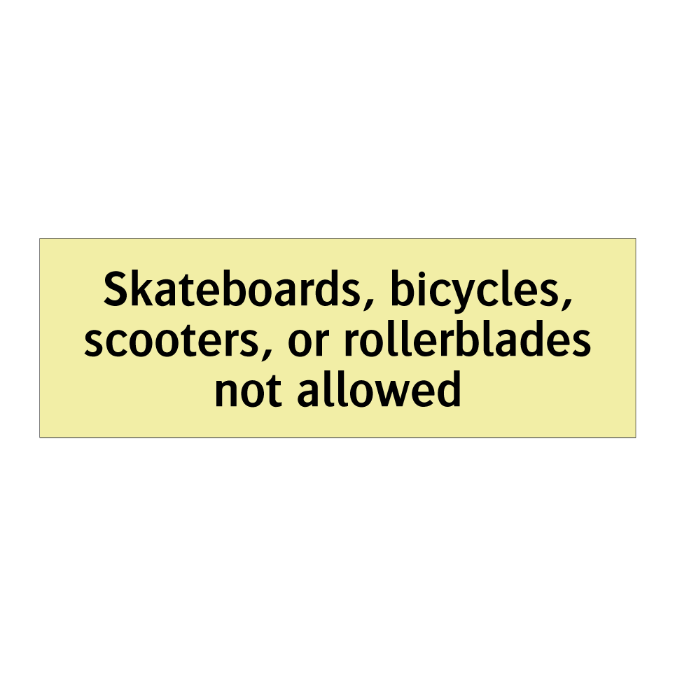 Skateboards, bicycles, scooters, or rollerblades not allowed