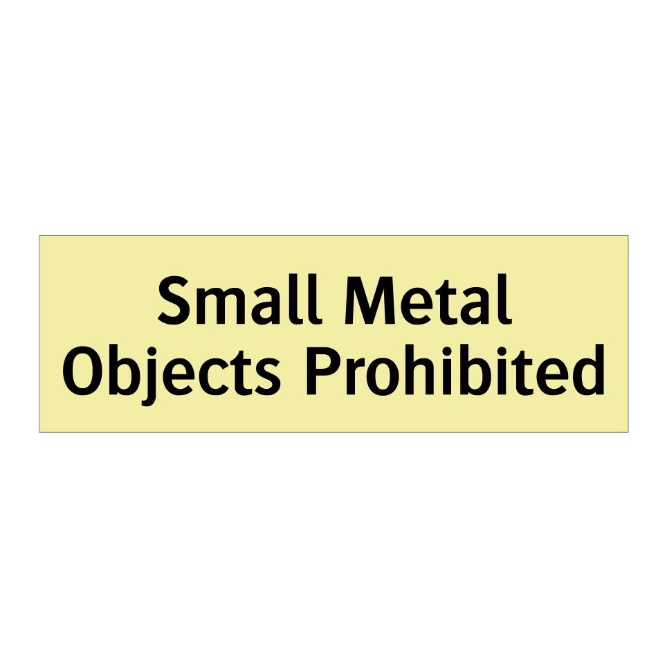 Small Metal Objects Prohibited