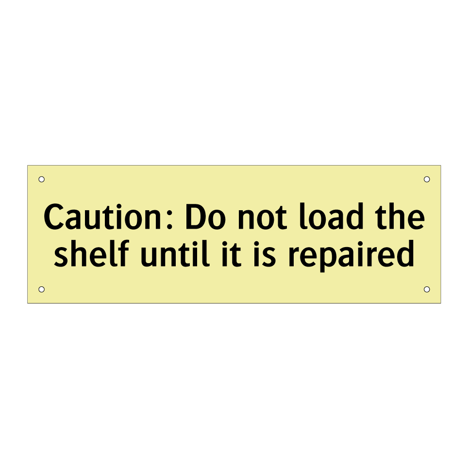 Caution: Do not load the shelf until it is repaired