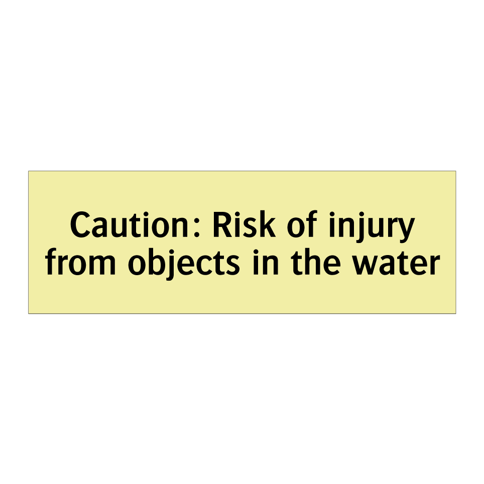Caution: Risk of injury from objects in the water