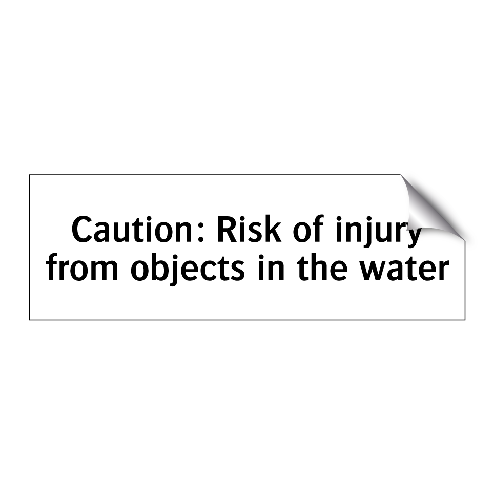 Caution: Risk of injury from objects in the water