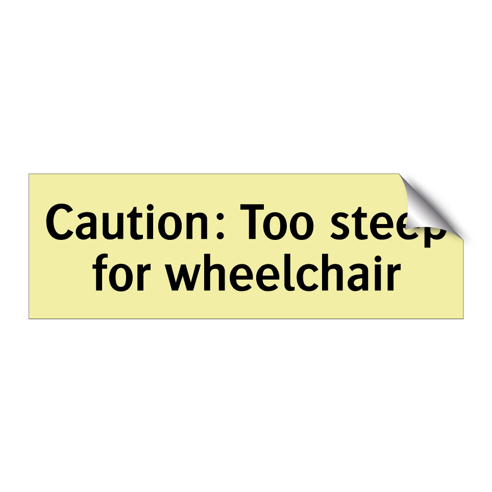 Caution: Too steep for wheelchair