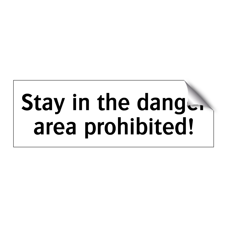 Stay in the danger area prohibited!