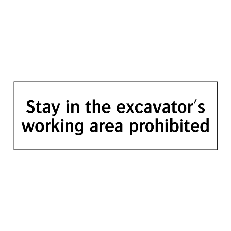 Stay in the excavator's working area prohibited