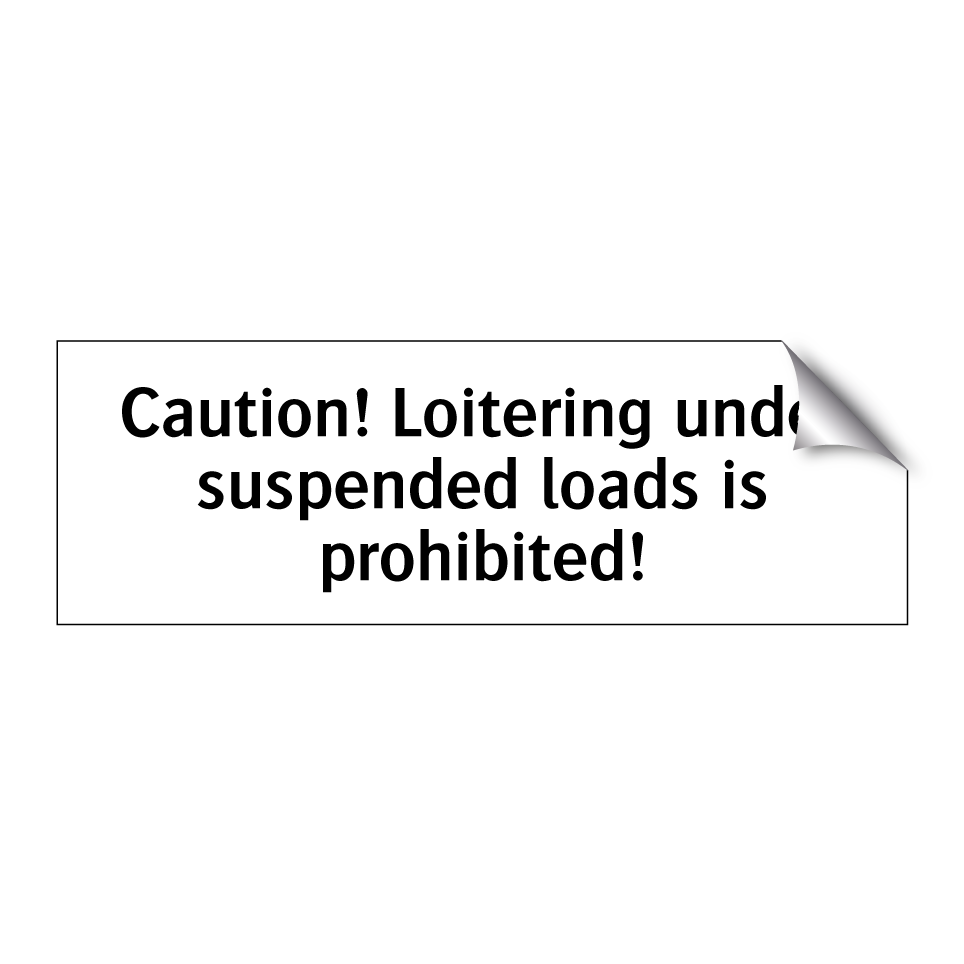 Caution! Loitering under suspended loads is prohibited!