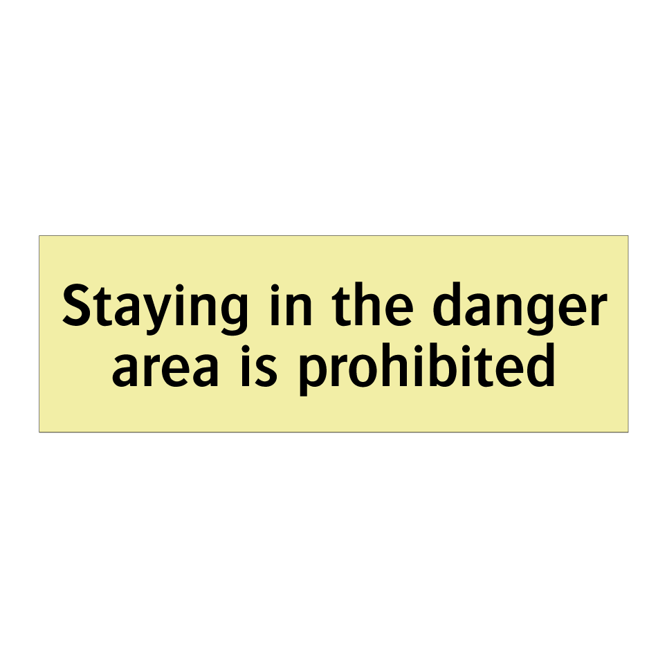 Staying in the danger area is prohibited