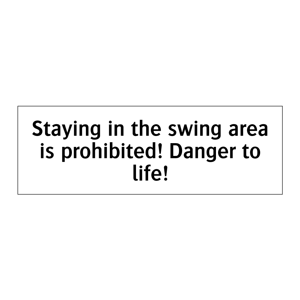 Staying in the swing area is prohibited! Danger to life!