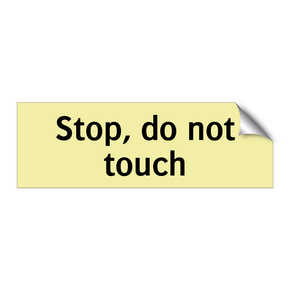 Stop, do not touch