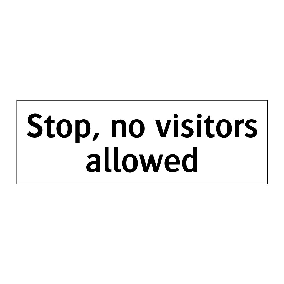 Stop, no visitors allowed