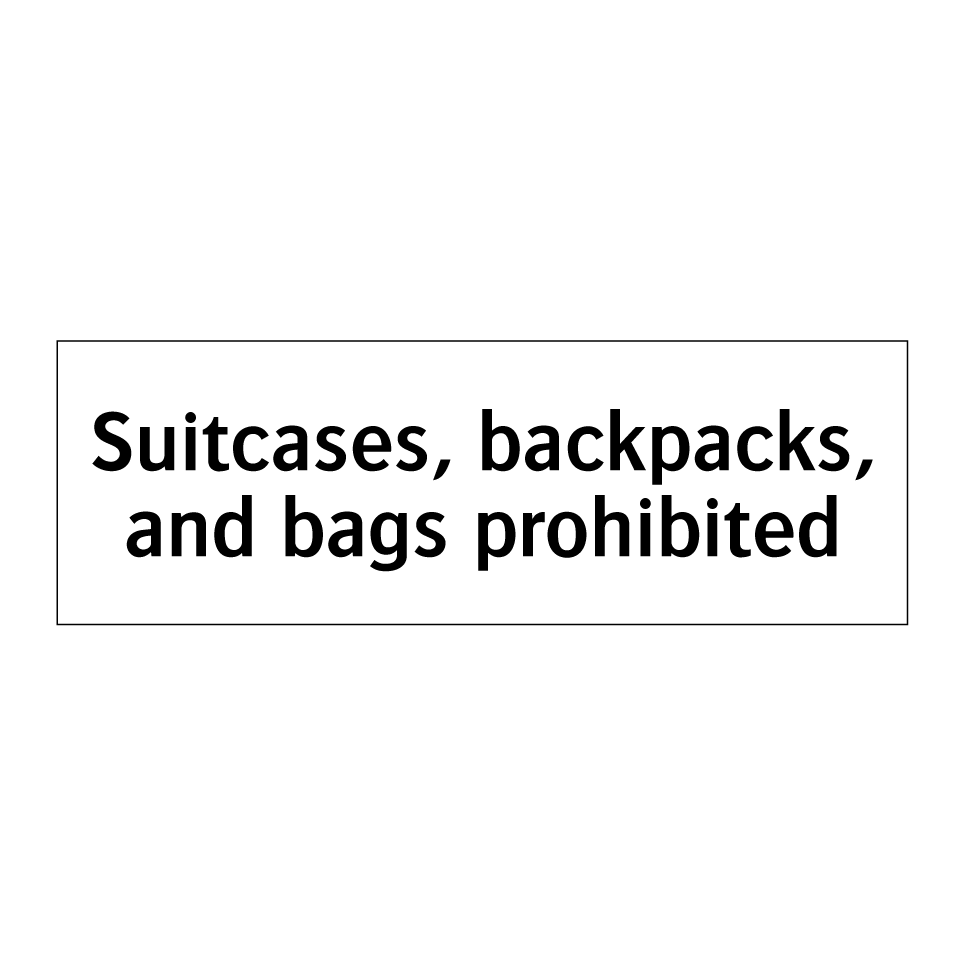 Suitcases, backpacks, and bags prohibited