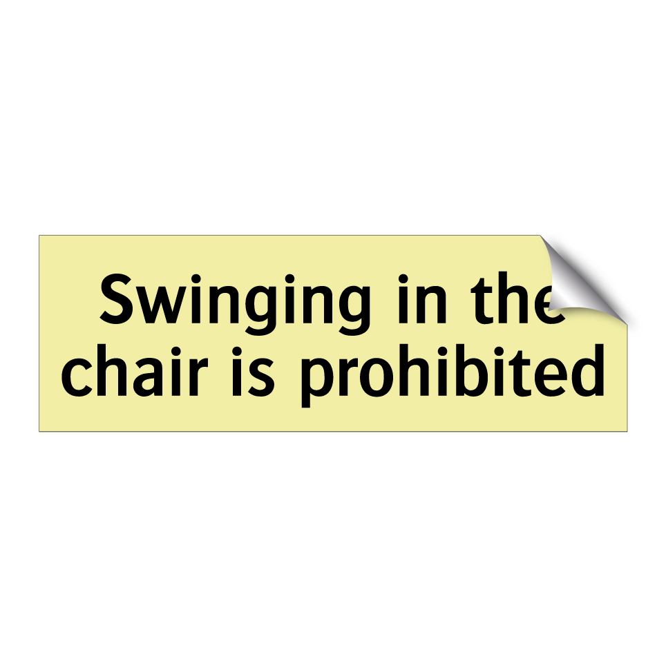 Swinging in the chair is prohibited