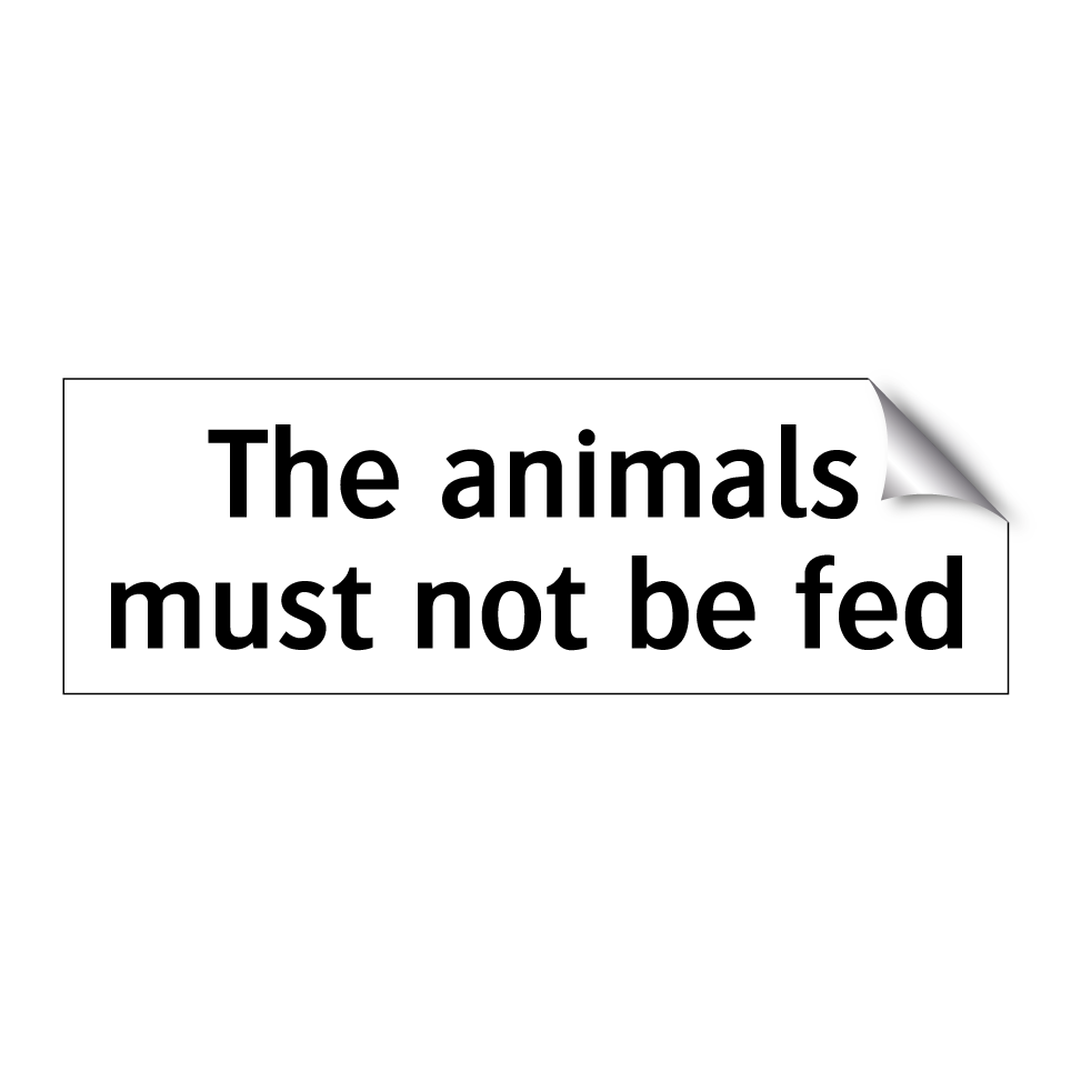 The animals must not be fed