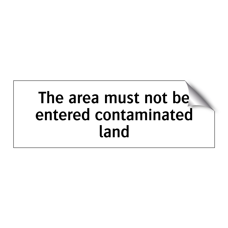 The area must not be entered contaminated land