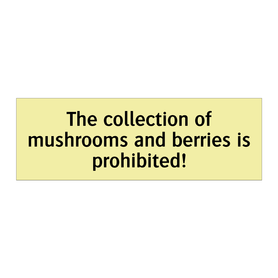 The collection of mushrooms and berries is prohibited!