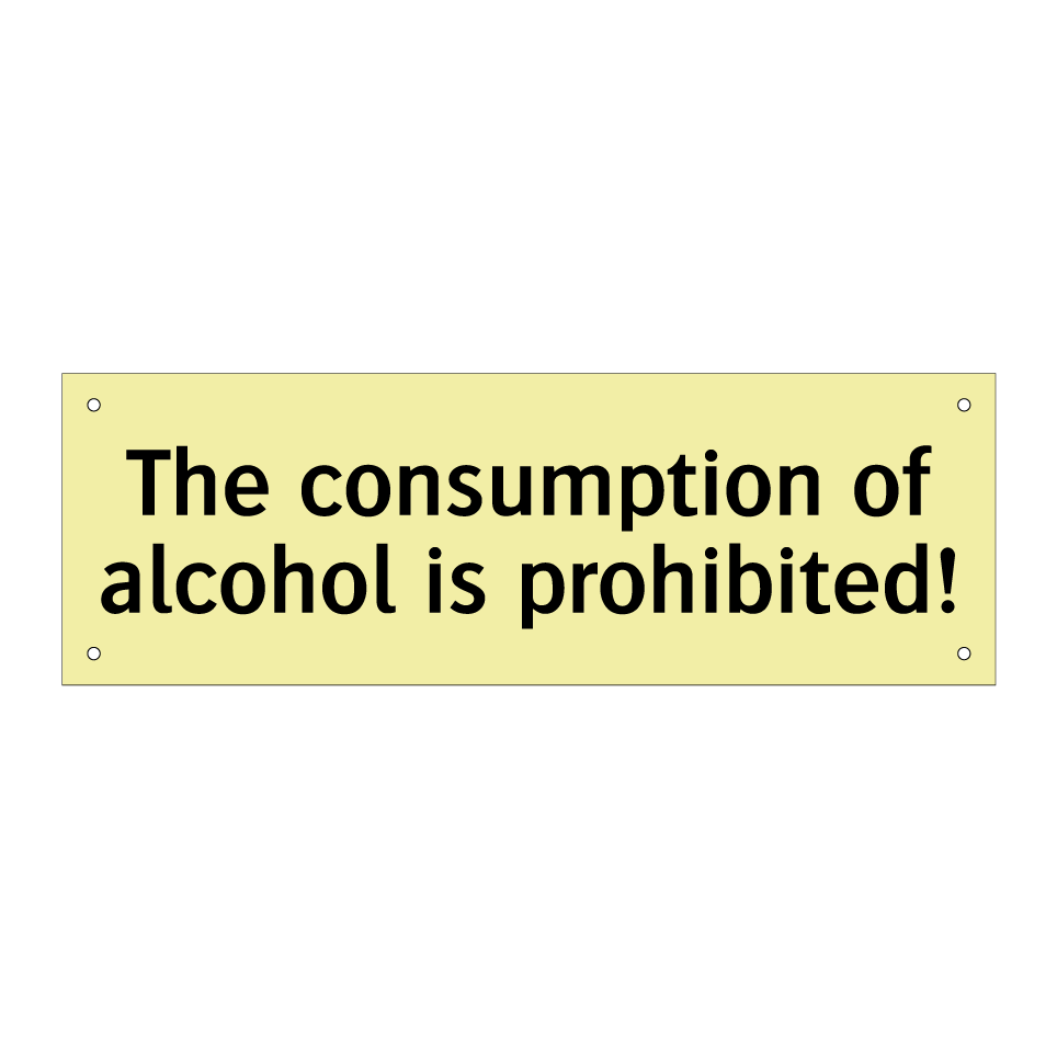 The consumption of alcohol is prohibited!