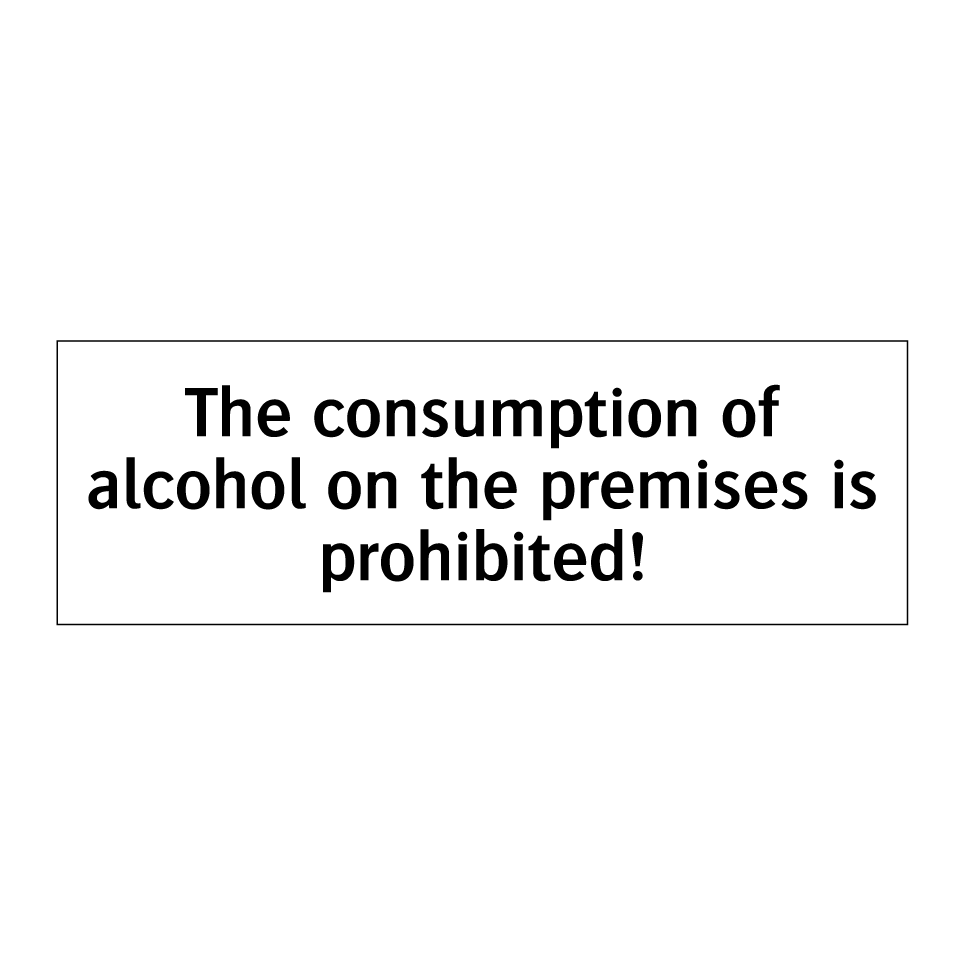 The consumption of alcohol on the premises is prohibited!