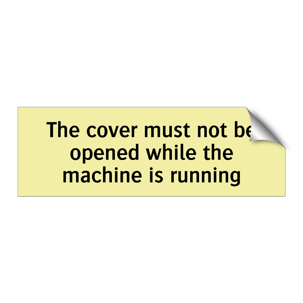 The cover must not be opened while the machine is running