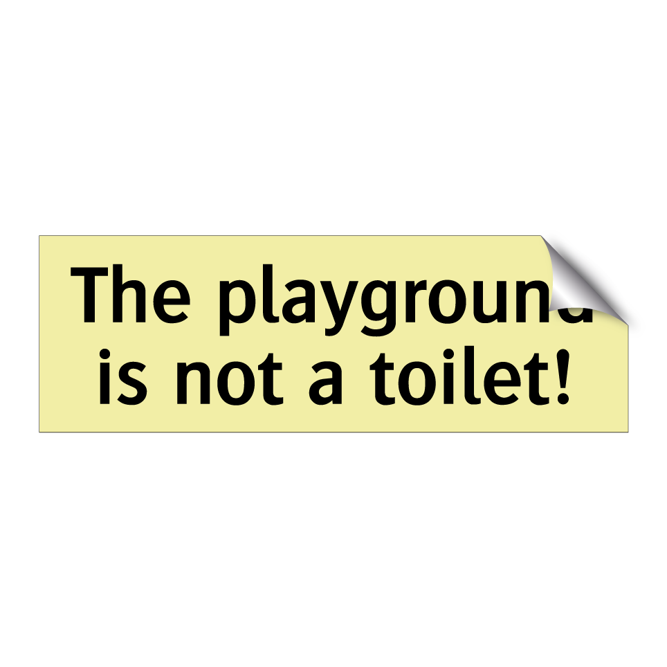 The playground is not a toilet!