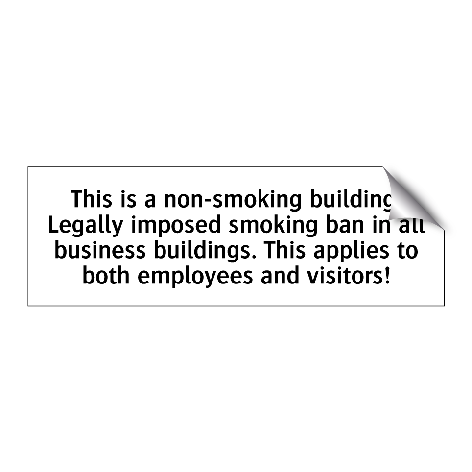 This is a non-smoking building. Legally imposed smoking ban in all business buildings. This applies to both employees and visitors!