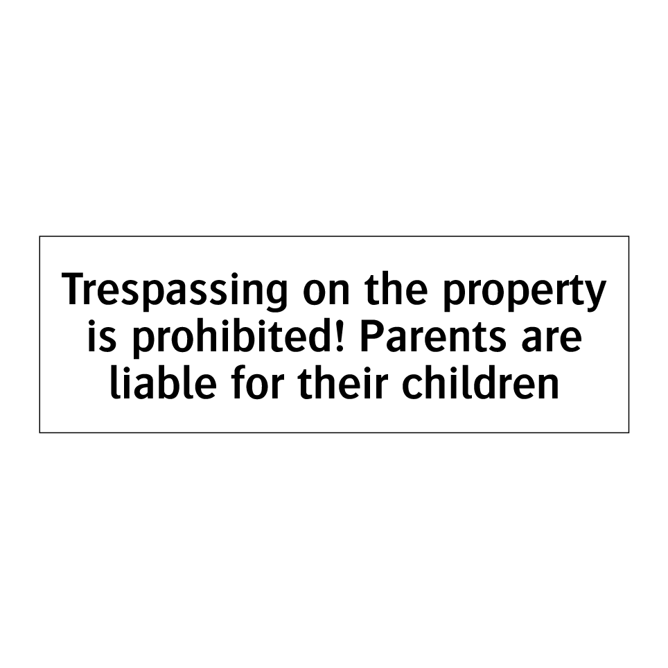 Trespassing on the property is prohibited! Parents are liable for their children