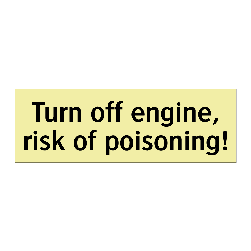Turn off engine, risk of poisoning!