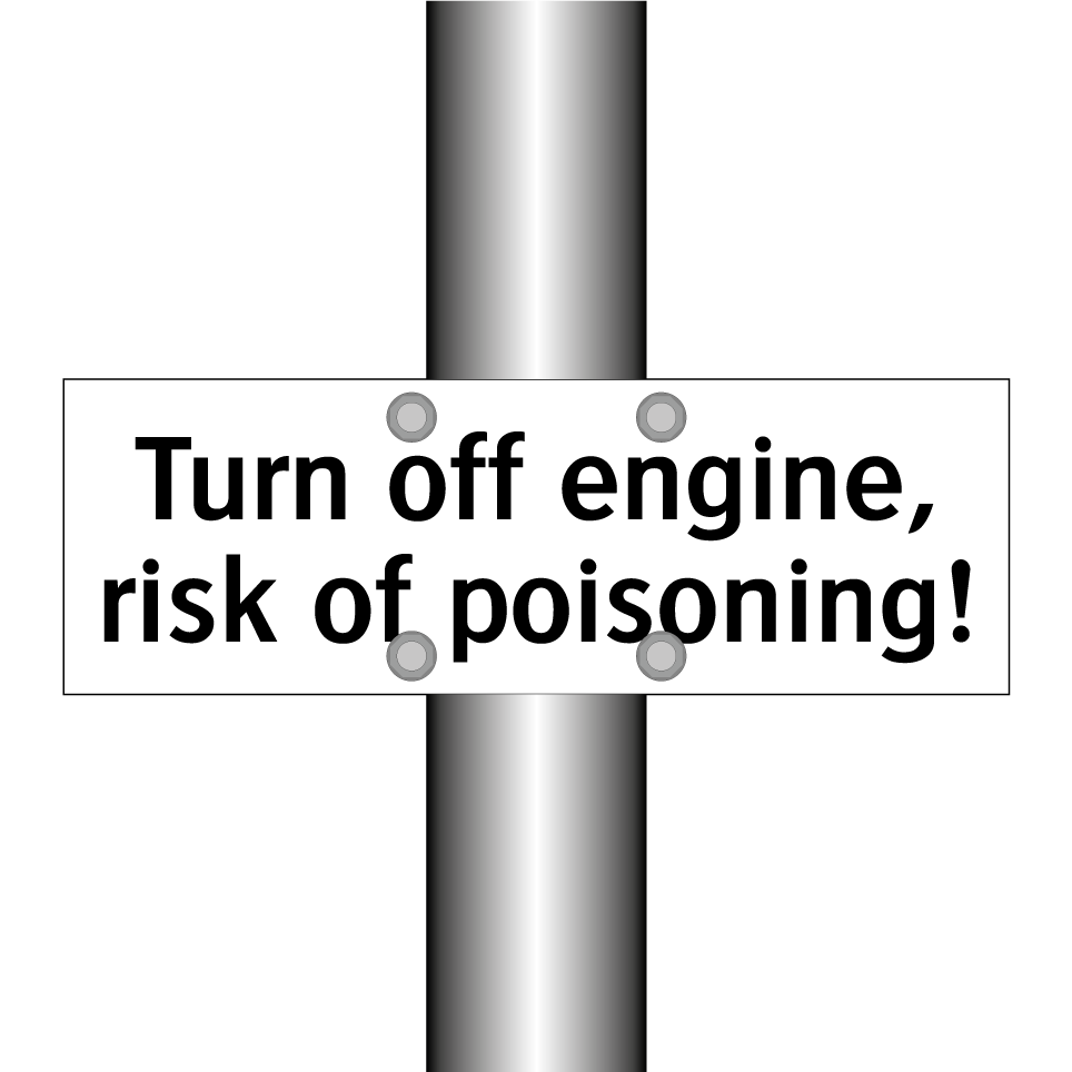 Turn off engine, risk of poisoning!