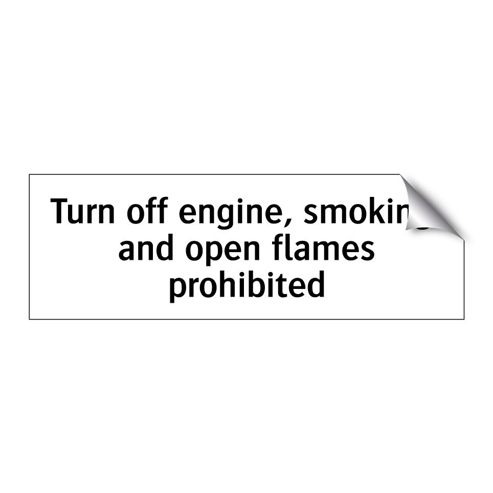 Turn off engine, smoking, and open flames prohibited