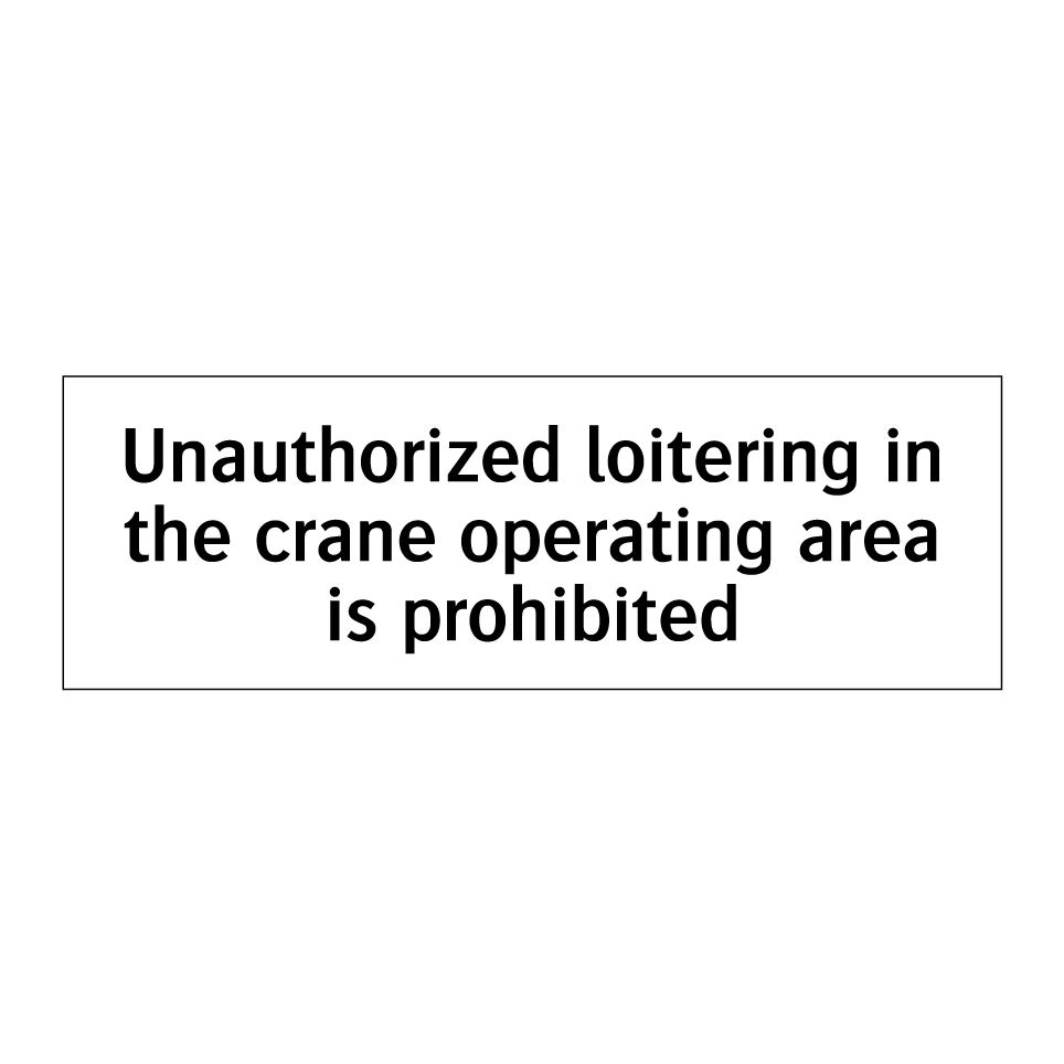 Unauthorized loitering in the crane operating area is prohibited