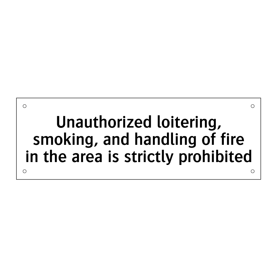 Unauthorized loitering, smoking, and handling of fire in the area is strictly prohibited