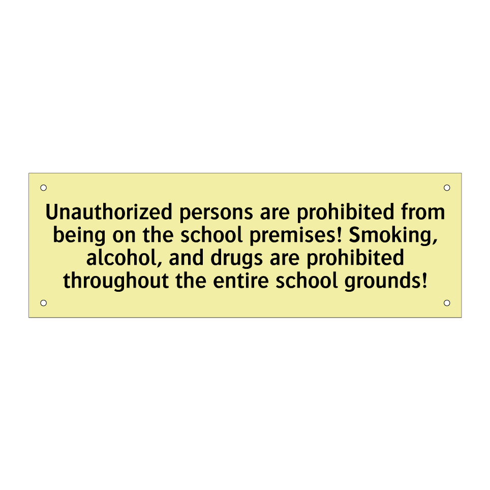 Unauthorized persons are prohibited from being on the school premises! Smoking, alcohol, and drugs are prohibited throughout the entire school grounds!