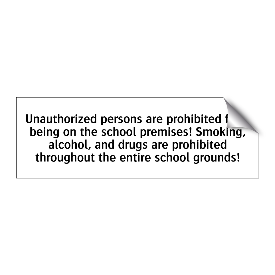 Unauthorized persons are prohibited from being on the school premises! Smoking, alcohol, and drugs are prohibited throughout the entire school grounds!