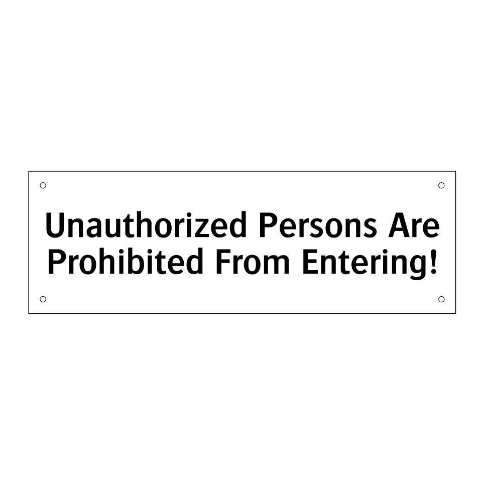 Unauthorized Persons Are Prohibited From Entering!