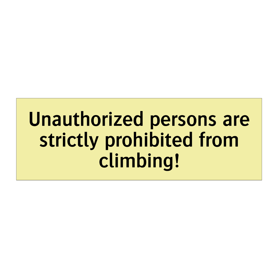 Unauthorized persons are strictly prohibited from climbing!