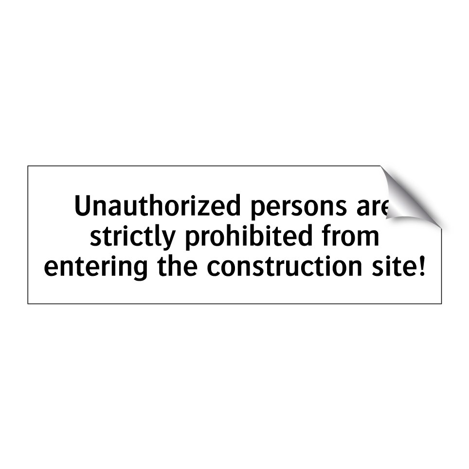 Unauthorized persons are strictly prohibited from entering the construction site!