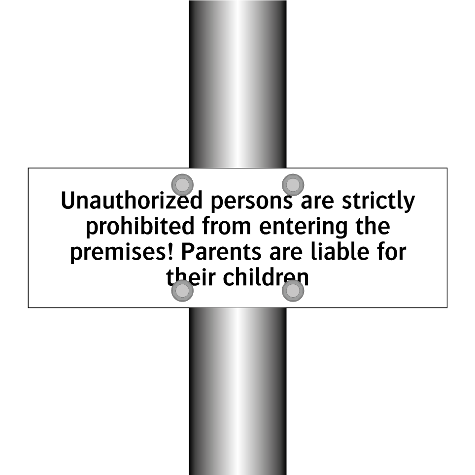 Unauthorized persons are strictly prohibited from entering the premises! Parents are liable for their children