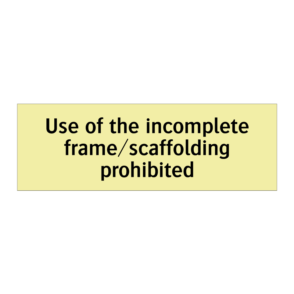 Use of the incomplete frame/scaffolding prohibited