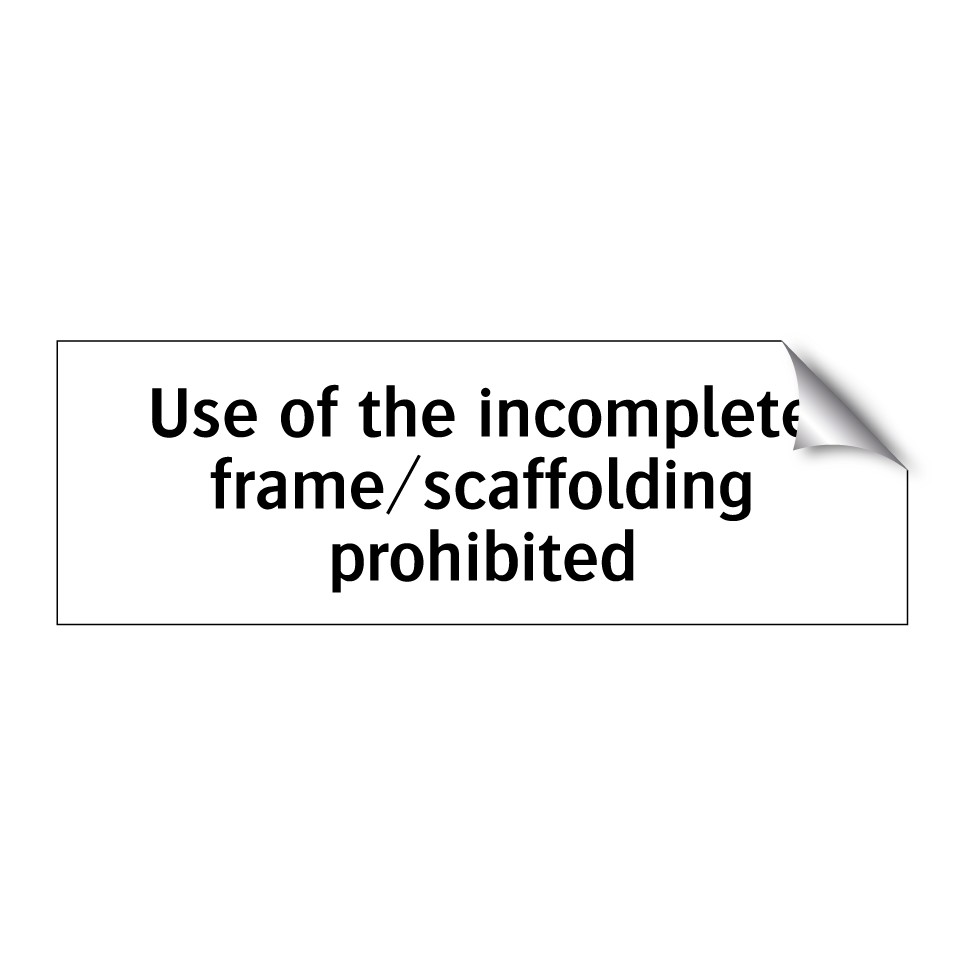 Use of the incomplete frame/scaffolding prohibited