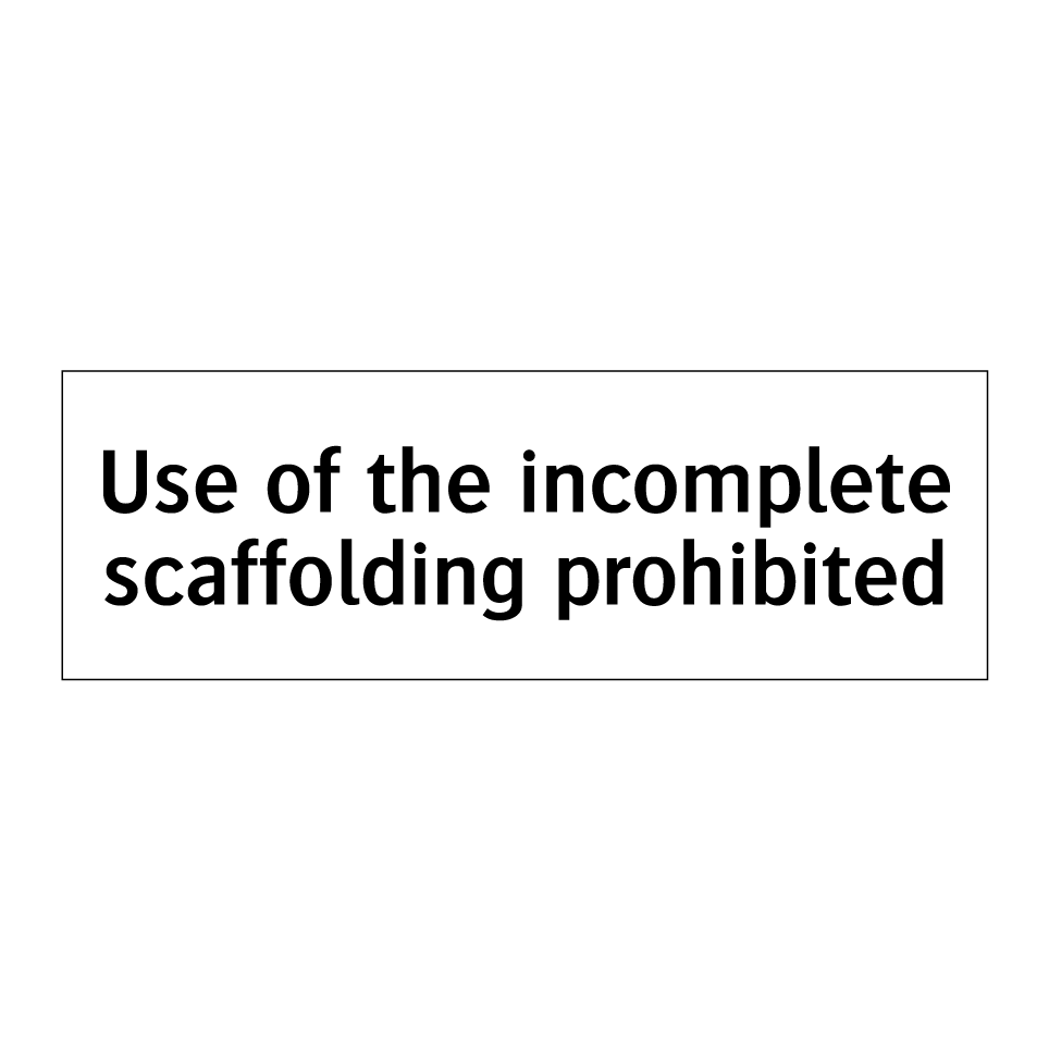 Use of the incomplete scaffolding prohibited