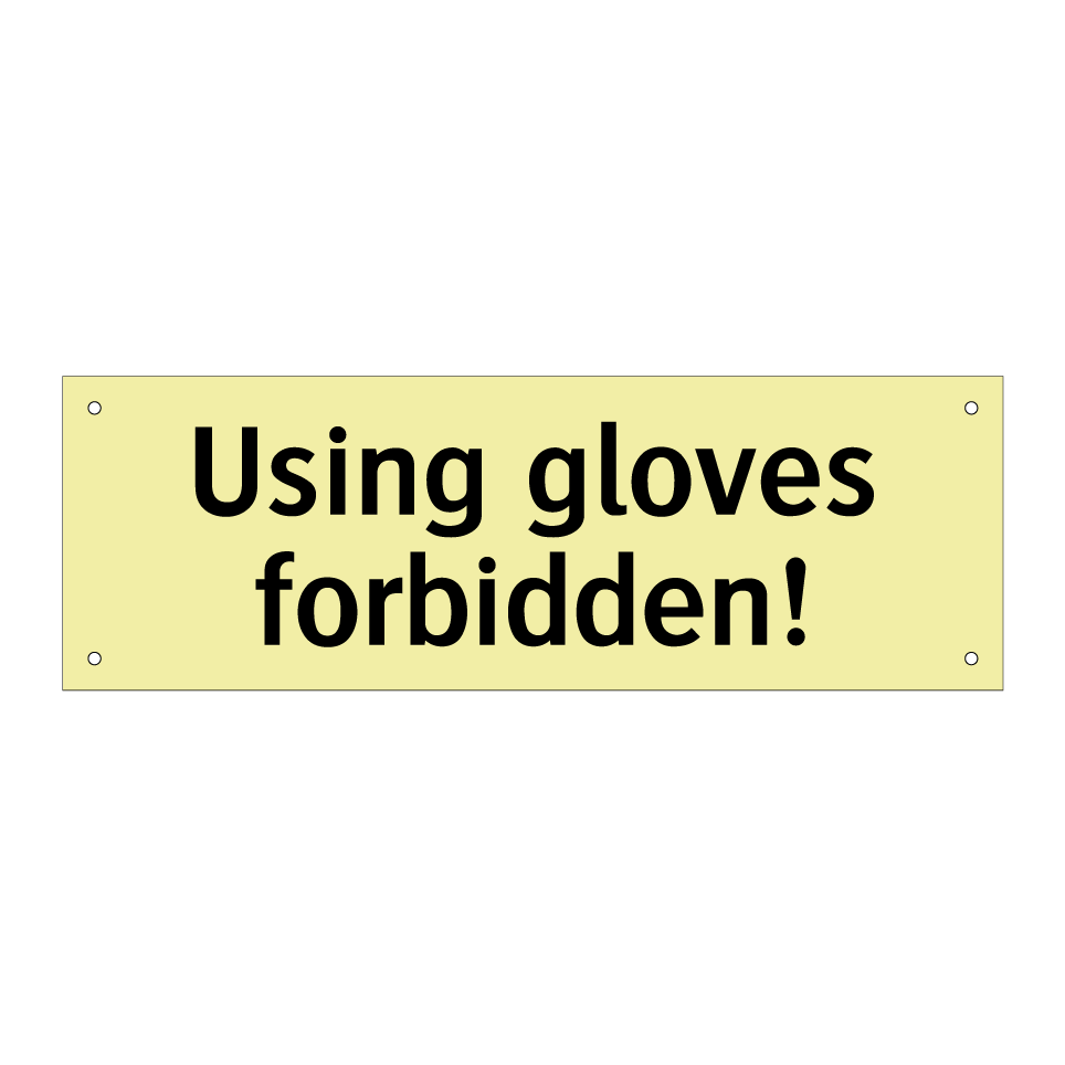 Using gloves forbidden!