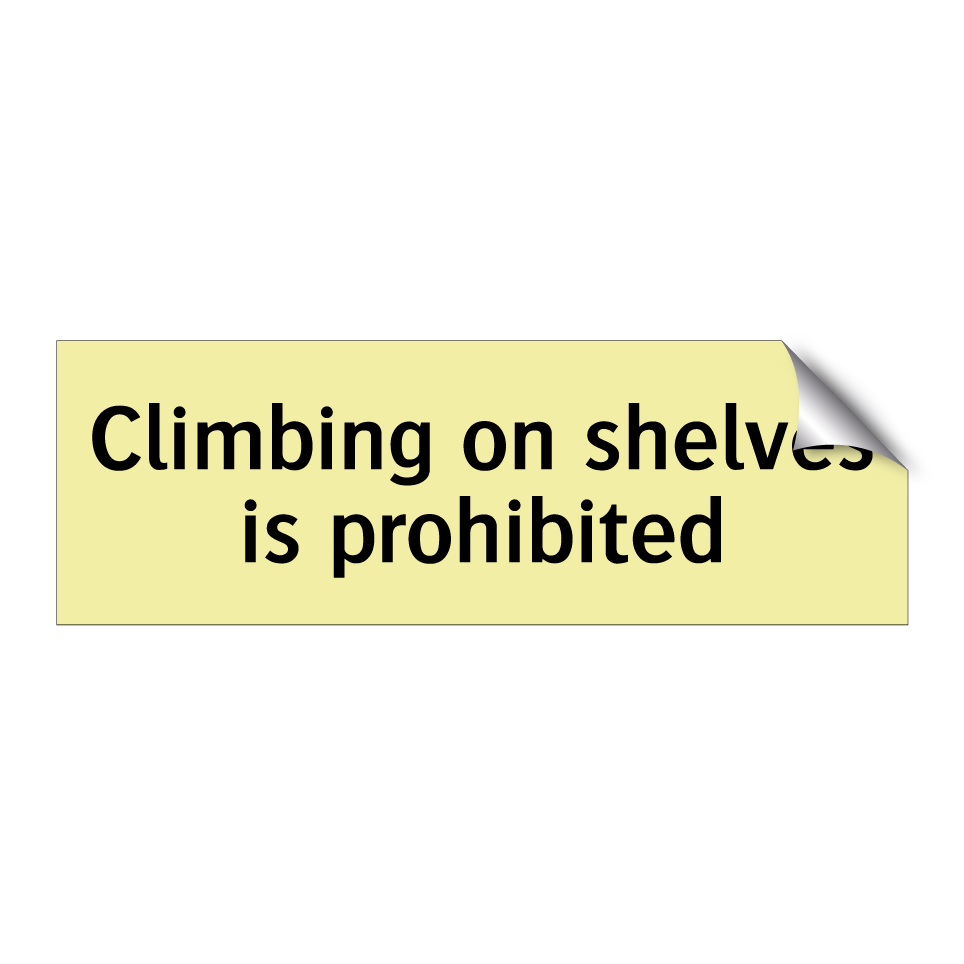 Climbing on shelves is prohibited