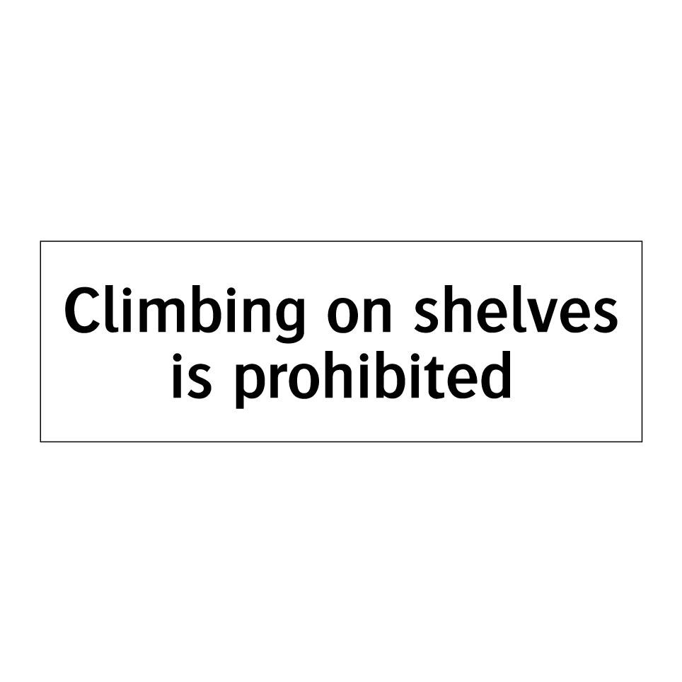 Climbing on shelves is prohibited