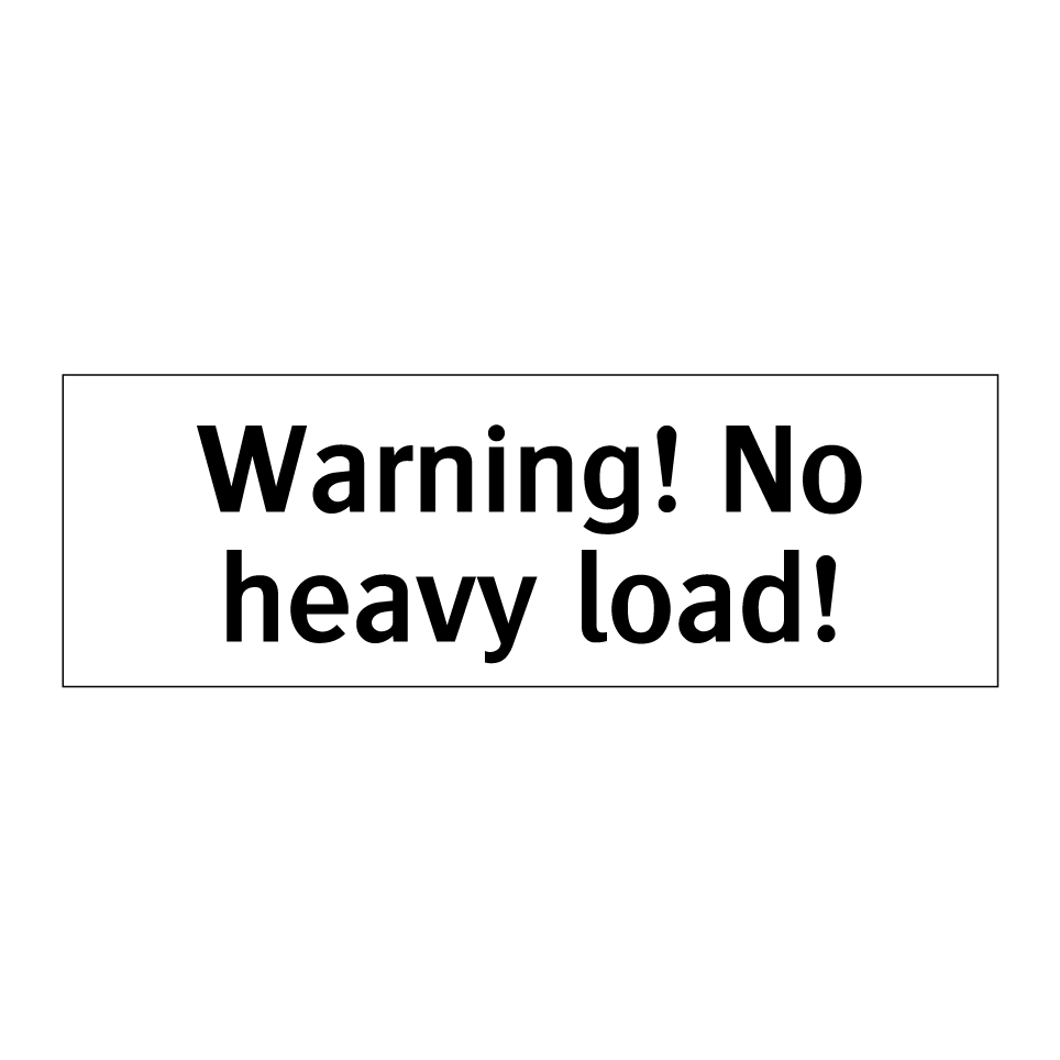 Warning! No heavy load!
